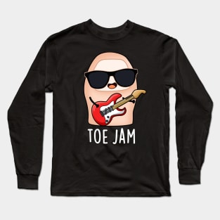 Toe Jam Funny Big Toe Music Pun Long Sleeve T-Shirt